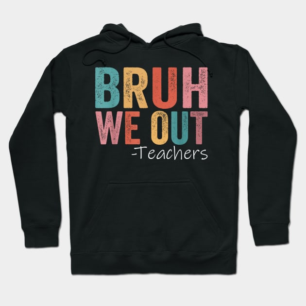 Bruh We Out Teachers Hoodie by luna.wxe@gmail.com